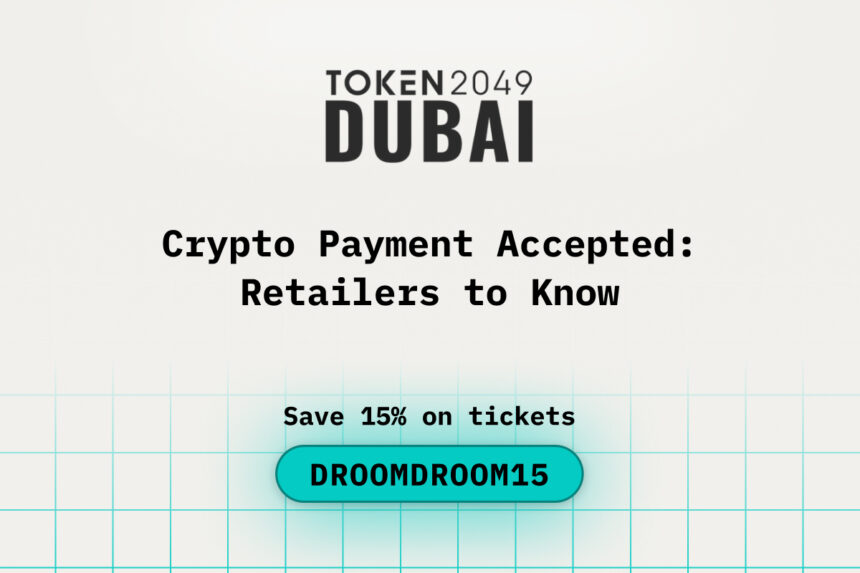 Crypto Payments Accepted in Dubai: Retailers to Know during TOKEN2049