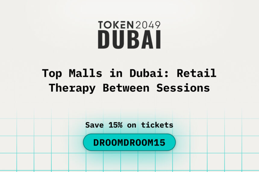Top Malls in Dubai: Retail Therapy Between Sessions at TOKEN2049