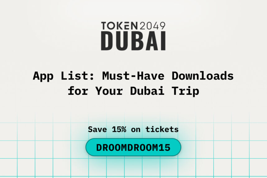 App List: Must-Have Downloads for Your Dubai Trip While Attending TOKEN2049 Dubai