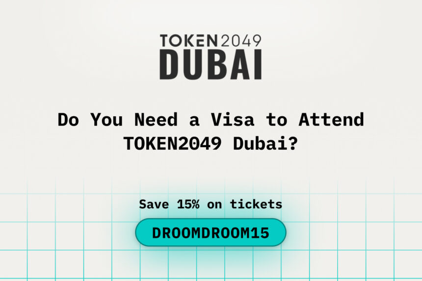 Do You Need a Visa to Attend TOKEN2049 Dubai? Everything You Should Know