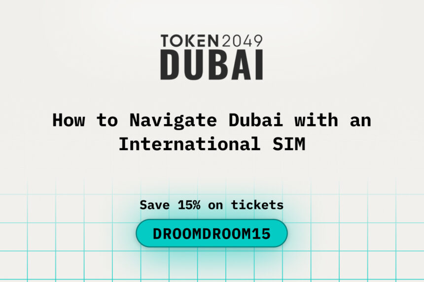How to Navigate Dubai with an International SIM While Attending TOKEN2049 Dubai