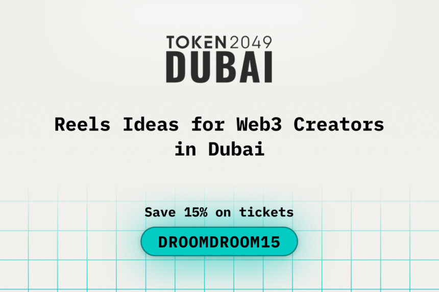 Reels Ideas for Web3 Creators in Dubai while attending TOKEN2049