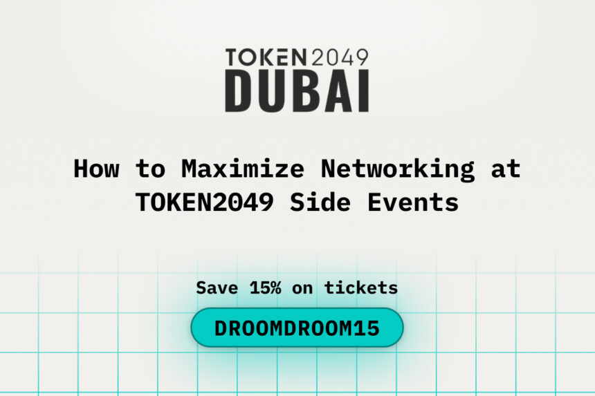 How to Maximize Networking at TOKEN2049 Dubai Side Events